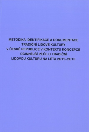 Metodika identifikace a dokumentace tradič. lid. kult. v České republice v kontextu koncepce účinnější péče o tradič. lid. kulturu na léta 2011-2015